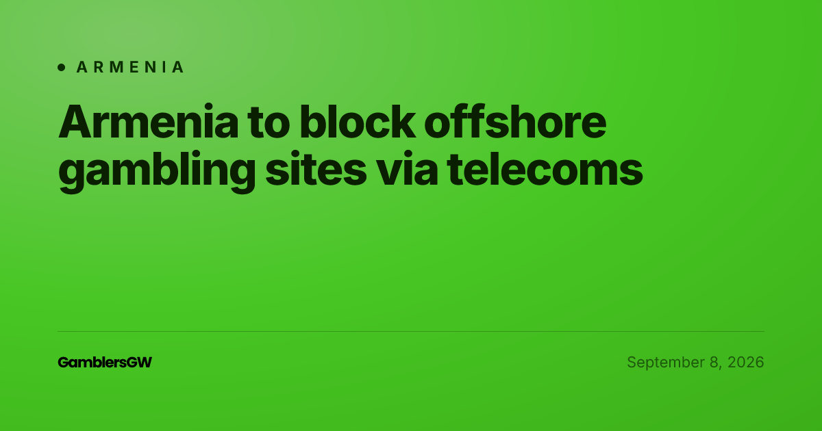 Armenia to block offshore gambling sites via telecoms