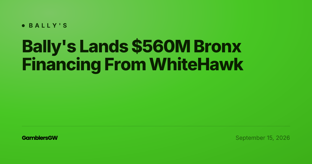 Bally's Lands $560M Bronx Financing From WhiteHawk