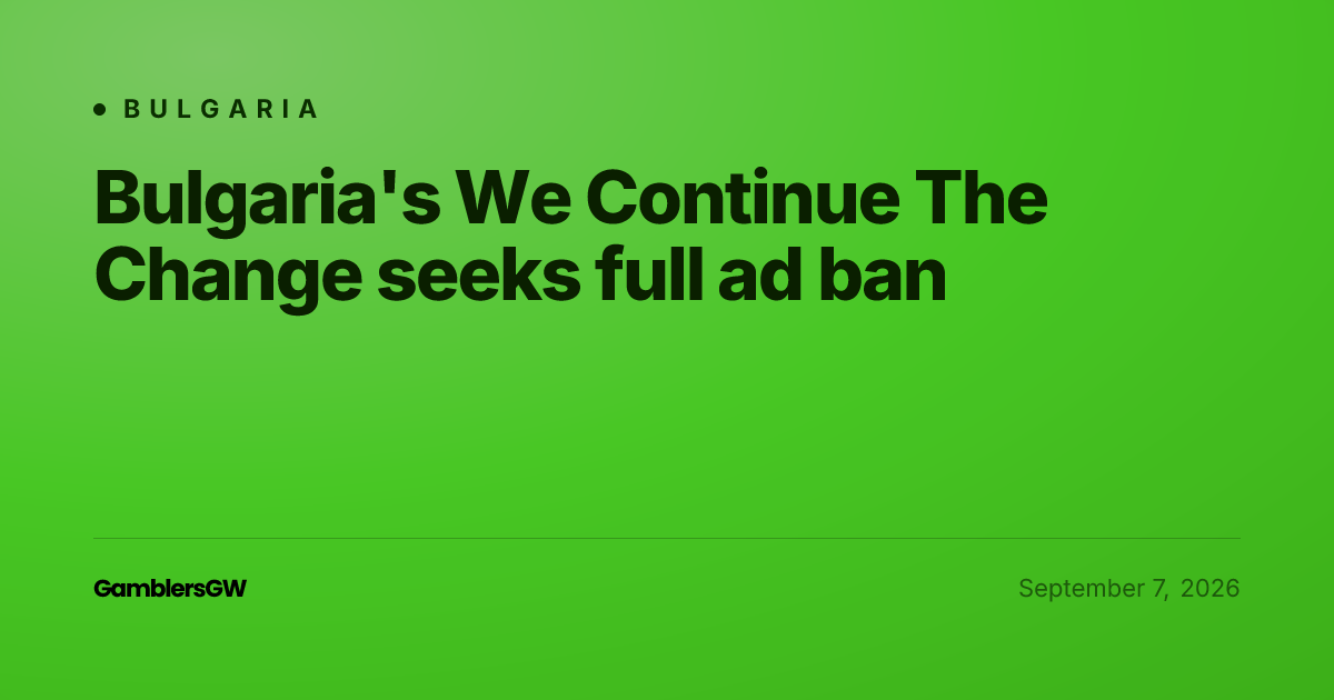 Bulgaria's We Continue The Change seeks full ad ban
