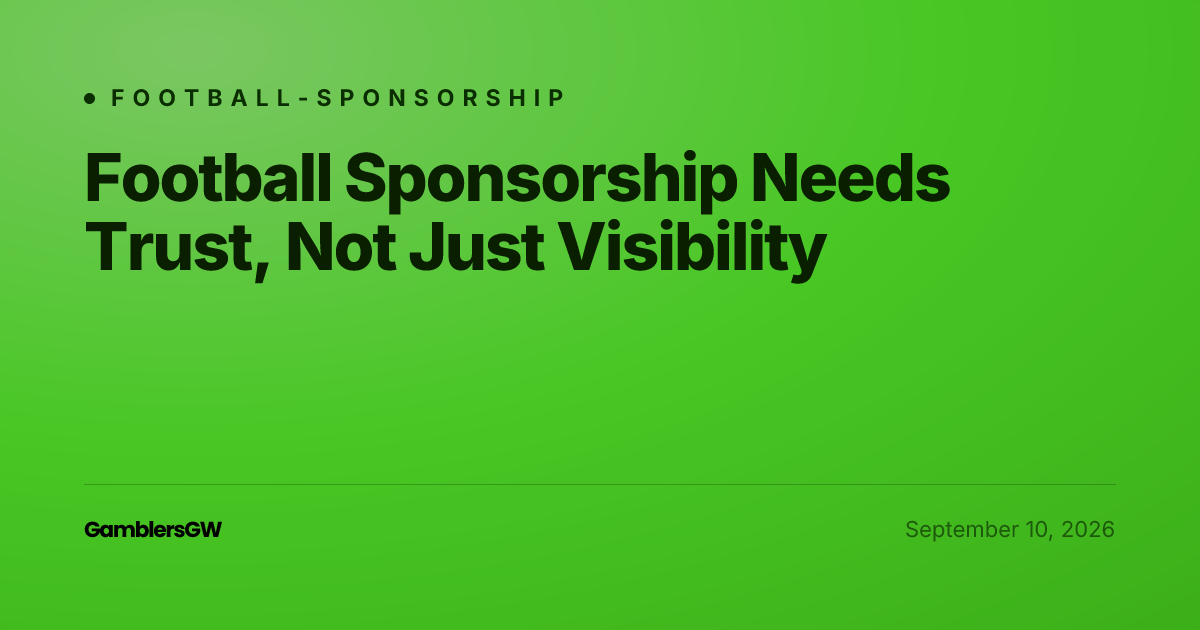 Football Sponsorship Needs Trust, Not Just Visibility