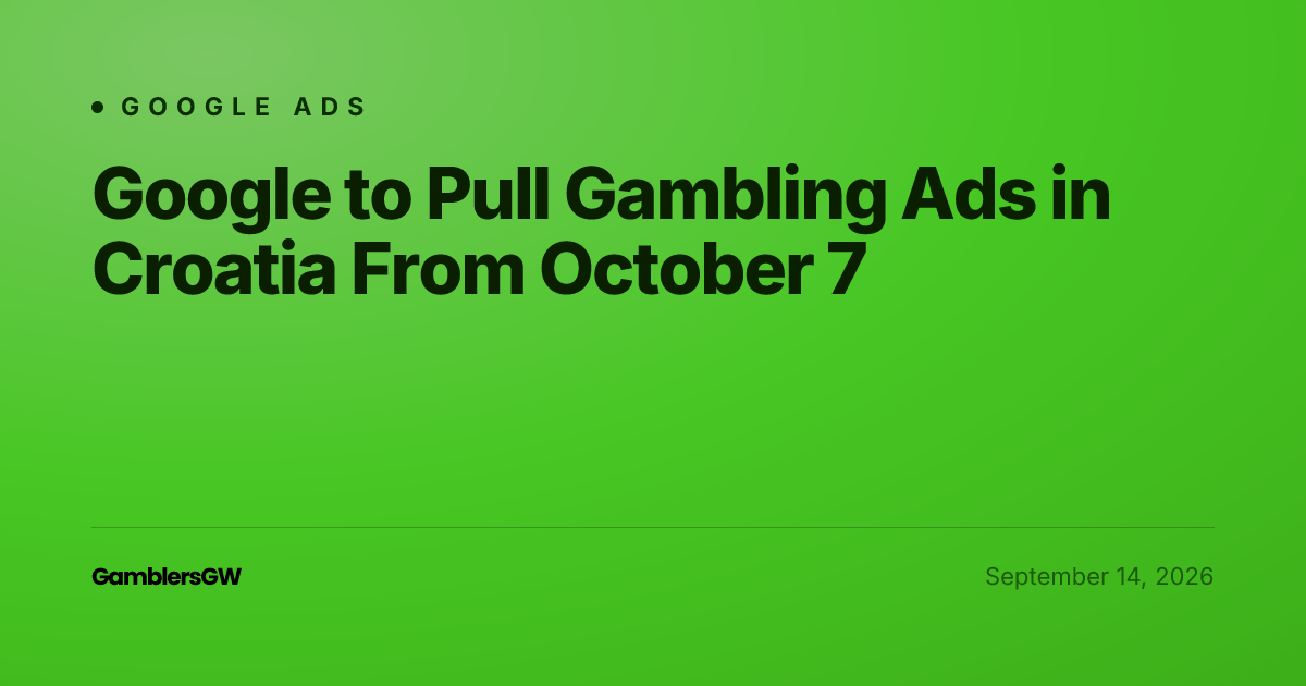 Google to Pull Gambling Ads in Croatia From October 7