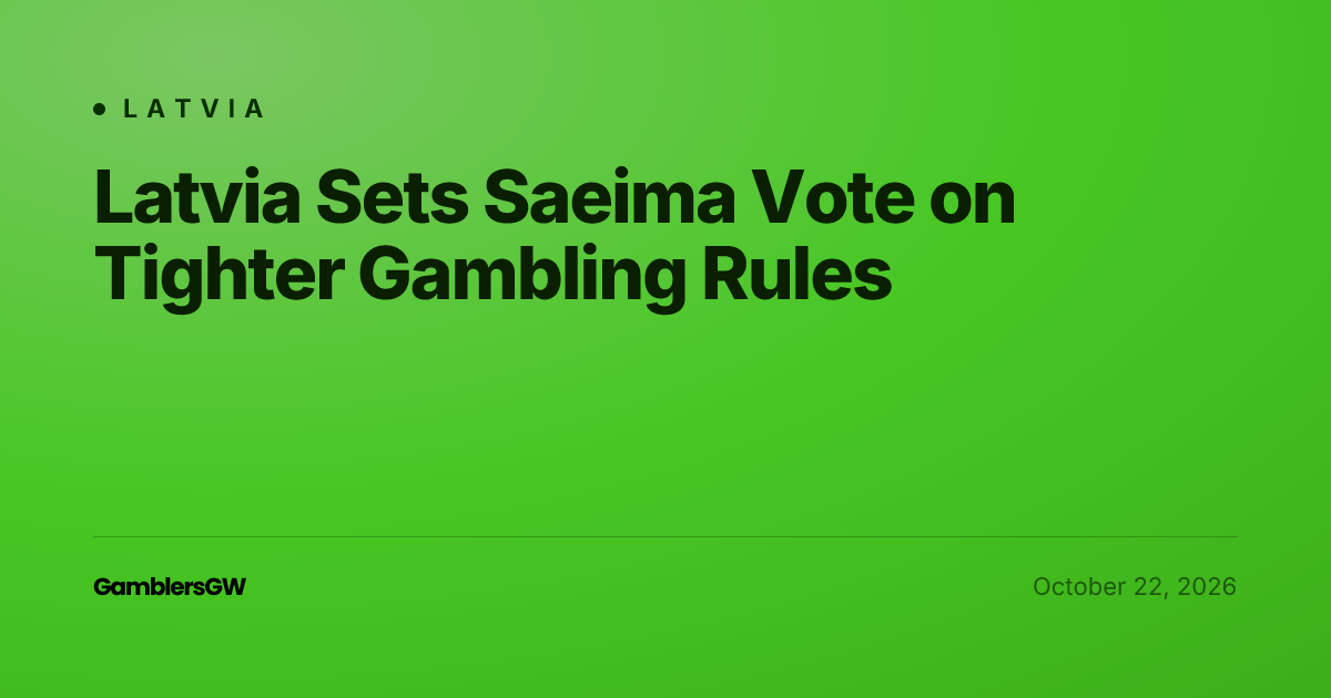 Latvia Gambling Reforms: Saeima Vote on 21+ Age and Online Cap