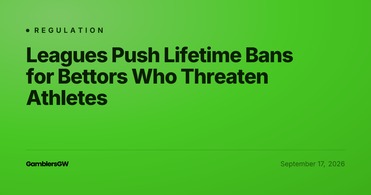 Leagues Push Lifetime Bans for Bettors Who Threaten Athletes
