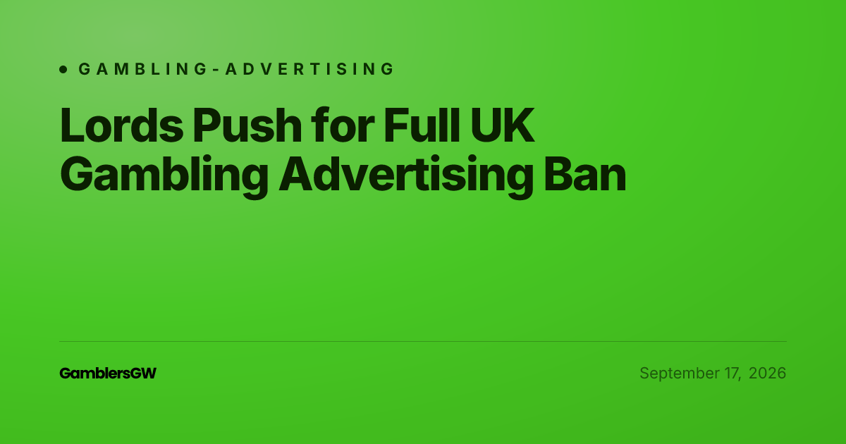 Lords Push for Full UK Gambling Advertising Ban