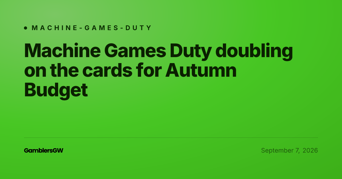 Machine Games Duty doubling on the cards for Autumn Budget