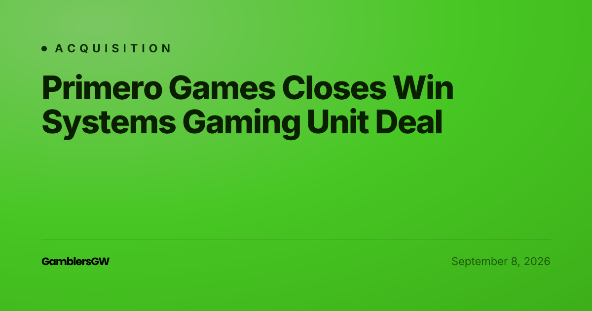 Primero Games Closes Win Systems Gaming Unit Deal