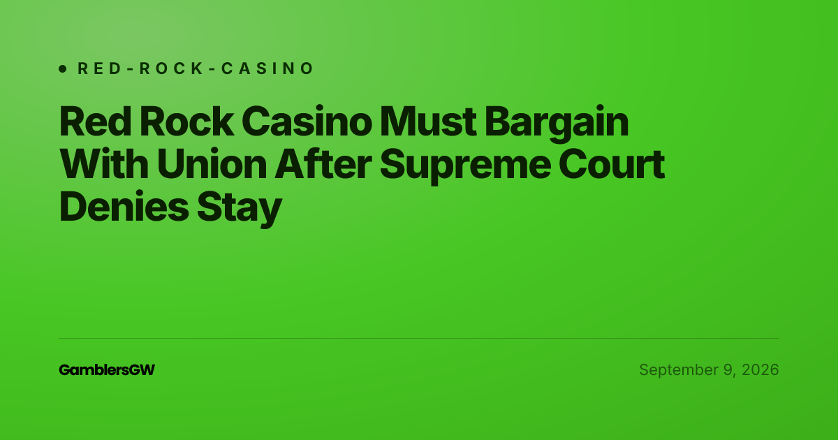 Red Rock Casino Must Bargain With Union After Supreme Court Denies Stay
