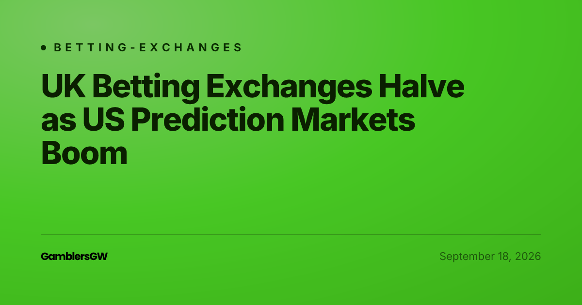 UK Betting Exchanges Halve as US Prediction Markets Boom