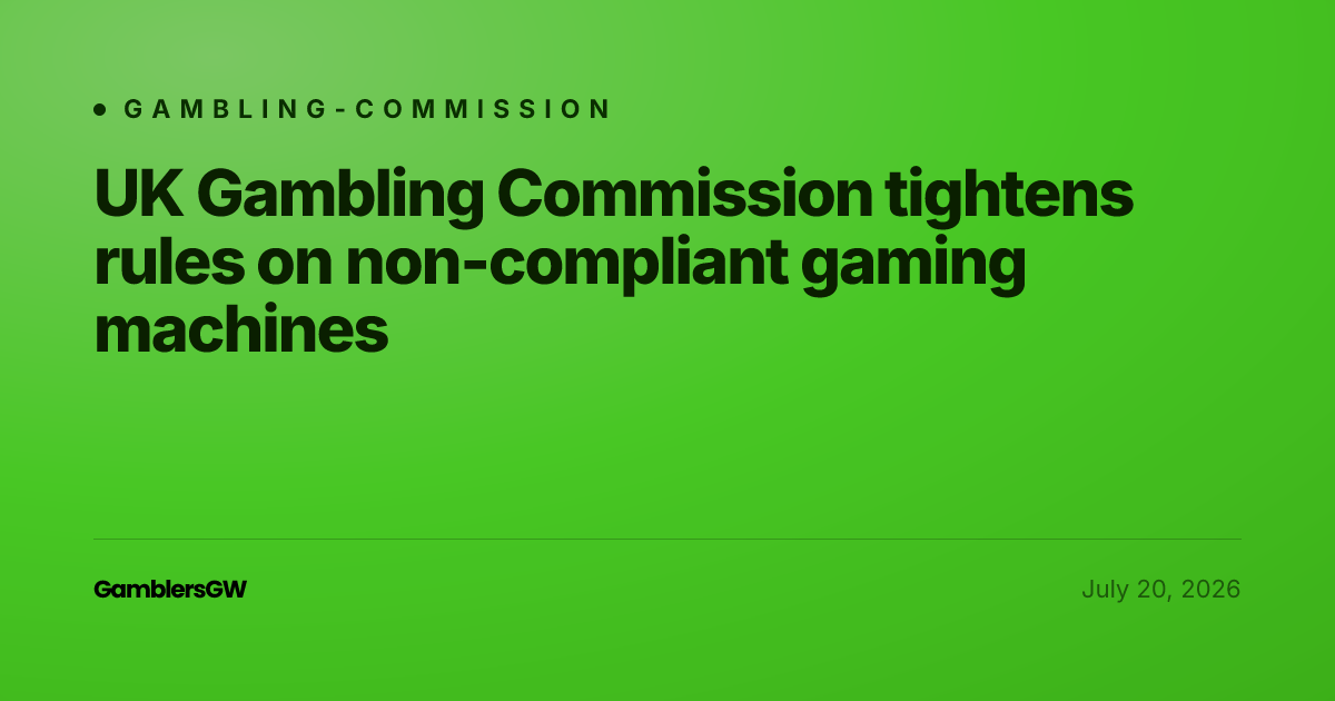 UK Gambling Commission tightens gaming machine rules