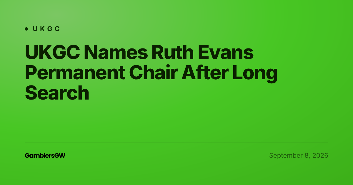 UKGC Names Ruth Evans Permanent Chair After Long Search